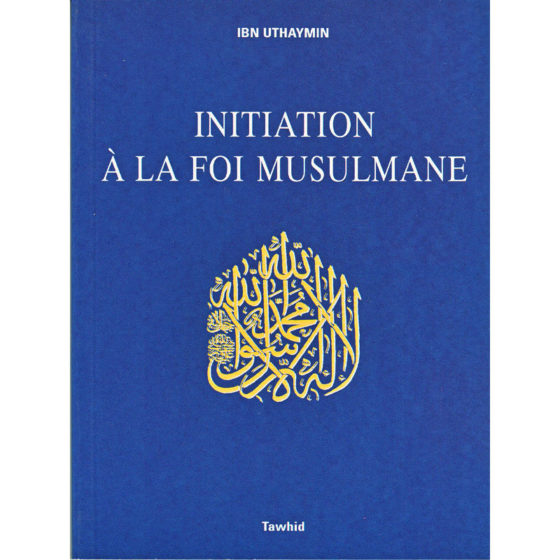 Initiation to the Muslim Faith according to Ibn uthaymin