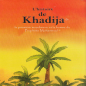 L'histoire de Khadija, la première musulmane et femme du Prophète Mohammed (SWS) d'après Saniyasnain Khan