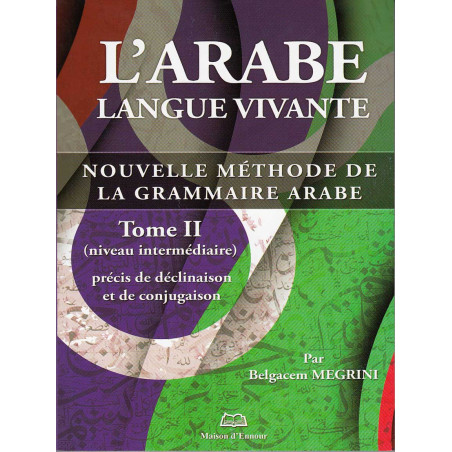 Arabic as a Living Language - T2 - Declension and Conjugation - Belgacem MEGRINI Method