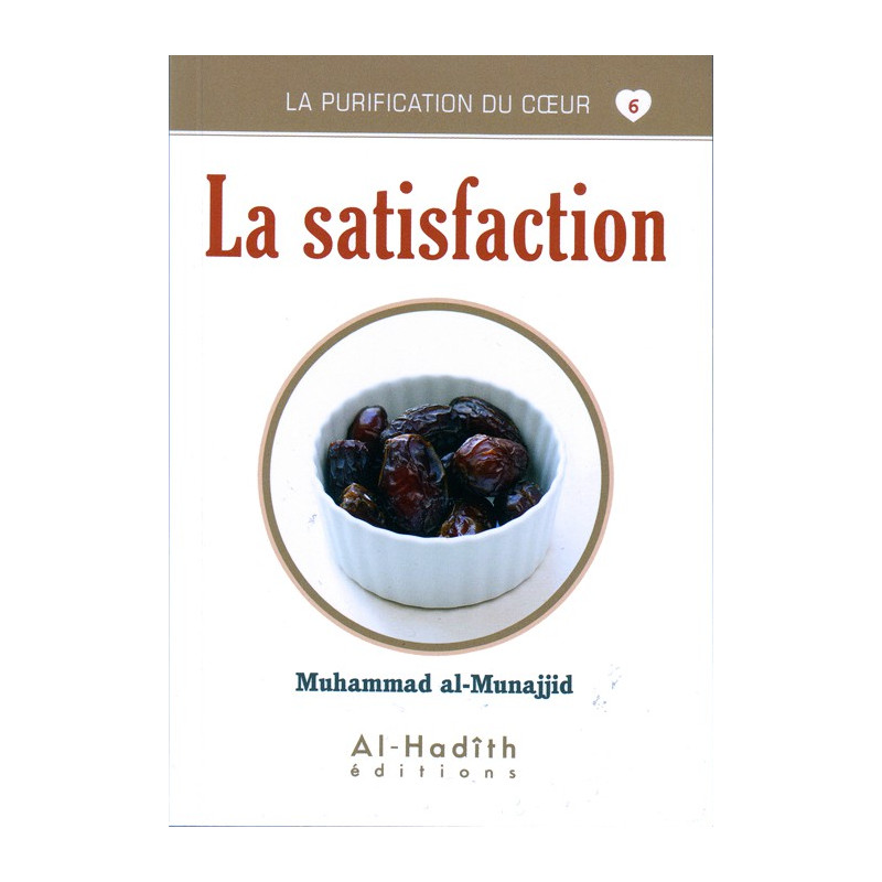 La satisfaction - Série la purification du cœur- De Muhammad Salih al-Munajjid