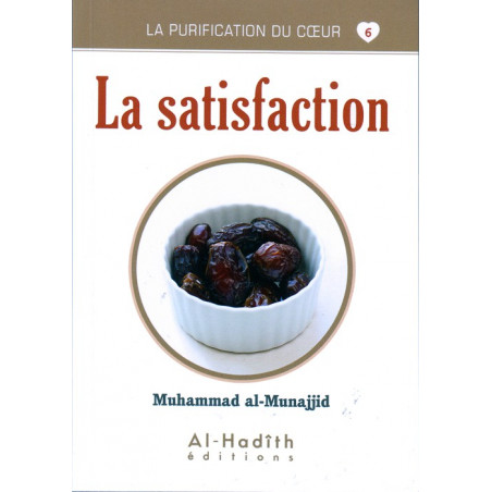 La satisfaction - Série la purification du cœur- De Muhammad Salih al-Munajjid