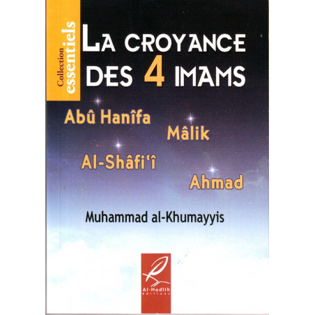 La croyance des 4 Imams ( Abû Hanîfa- Mâlik- Al-Shâfi'î- Ahmad) – De Muhammad Al-Khumayyis- Collection essentiels