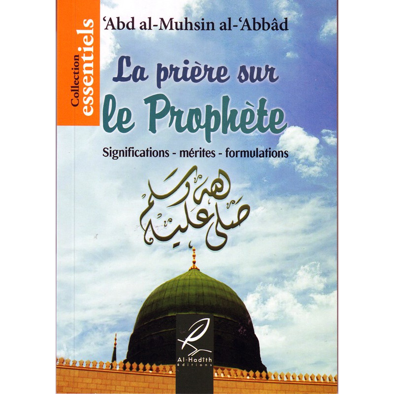 La prière sur le prophète : Signification-mérites-formulations  - Par 'Abd Al-Muhsin Al-'Abbâd – Collection essentiels
