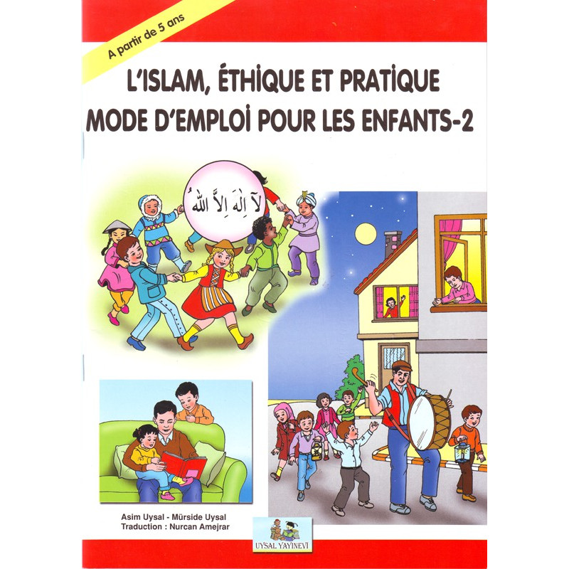 L'islam , Éthique et pratique - Mode d'emploi pour les enfants-2, par Mürşide Uysal et Asim Uysal