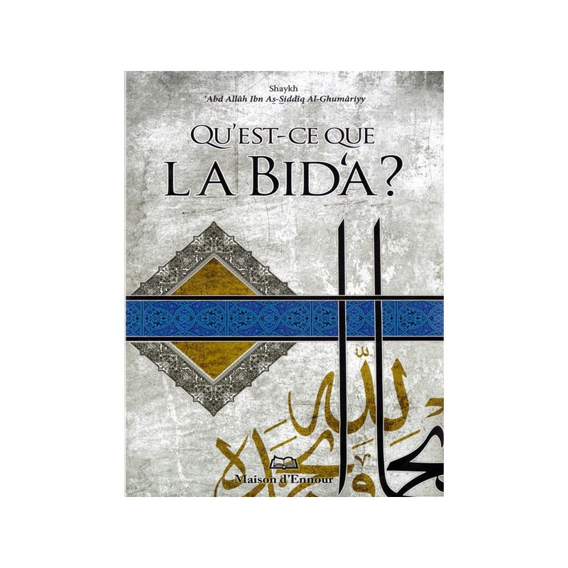What is Bida? By Shaykh 'Abd Allâh Ibn As-Siddîq Al-Ghumâriyy, House of Ennour