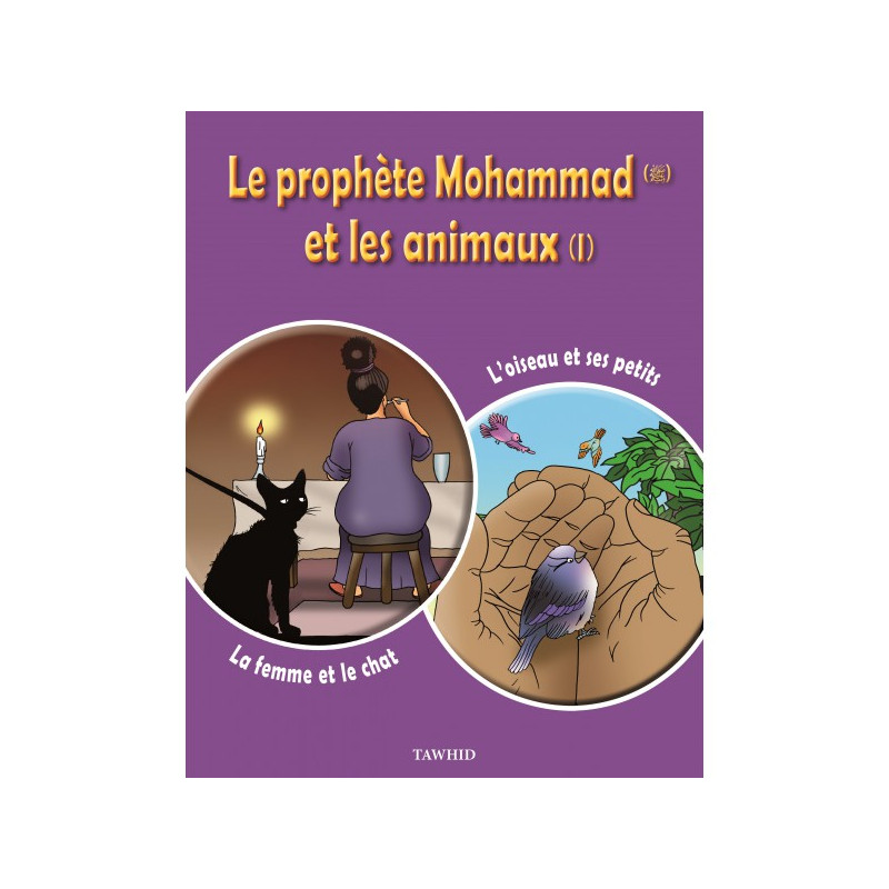 The prophet Mohammad (SWS) and the animals (1): The woman and the cat, The bird and its young - Tawhid Edition