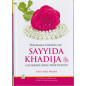 Precious stories about Sayyida KHADIJA (radiya Allahu 'anha) the mother of believers, by Abdul Malik Mujahid