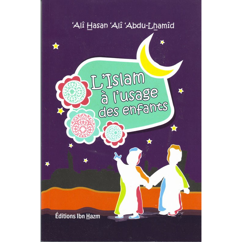 L'islam à l'usage des enfants par 'Alî Hasan 'Alî Abdu-Lhamîd, Édition Ibn Hazm 