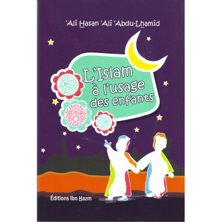 Islam for Children by 'Alî Hasan 'Alî Abdu-Lhamîd, Ibn Hazm Edition
