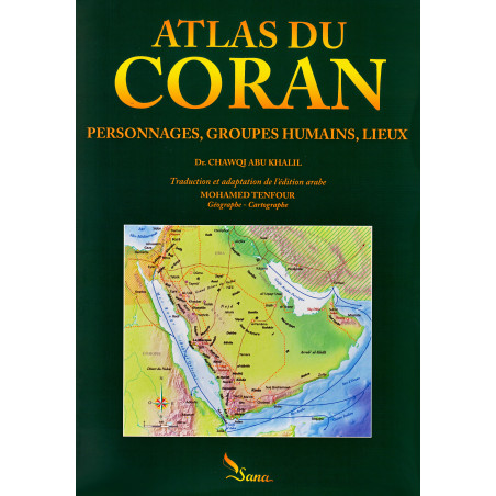 Atlas du Coran : Découvrir les Personnages, Groupes humains et Lieux par Dr. Chawqi Abu Khalil