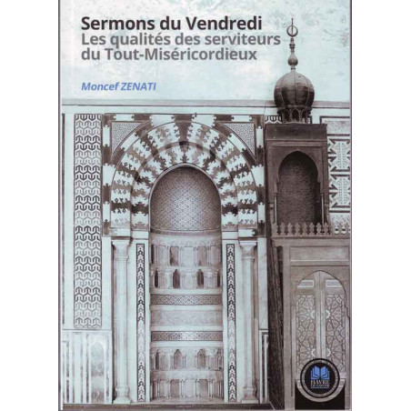 Friday Sermons - The Qualities of the Servants of the All-Merciful by Moncef Zenati, Havre de Savoir
