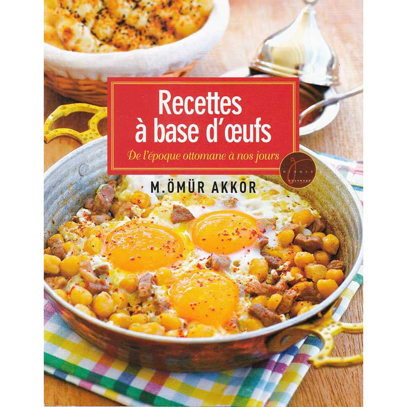 Egg Recipes from Ottoman Times to Today by Mr. Ömür Akkor