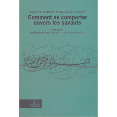 How to behave towards scholars by Sheikh 'Abd ar-Rahmân Ibn Mu'allâ Al-Louwayîq