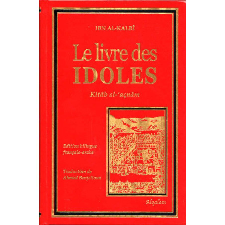 Le livre des IDOLES (Kitâb al-'açnâm) de Ibn Al-Kalbî, Edition bilingue (Français-Arabe)