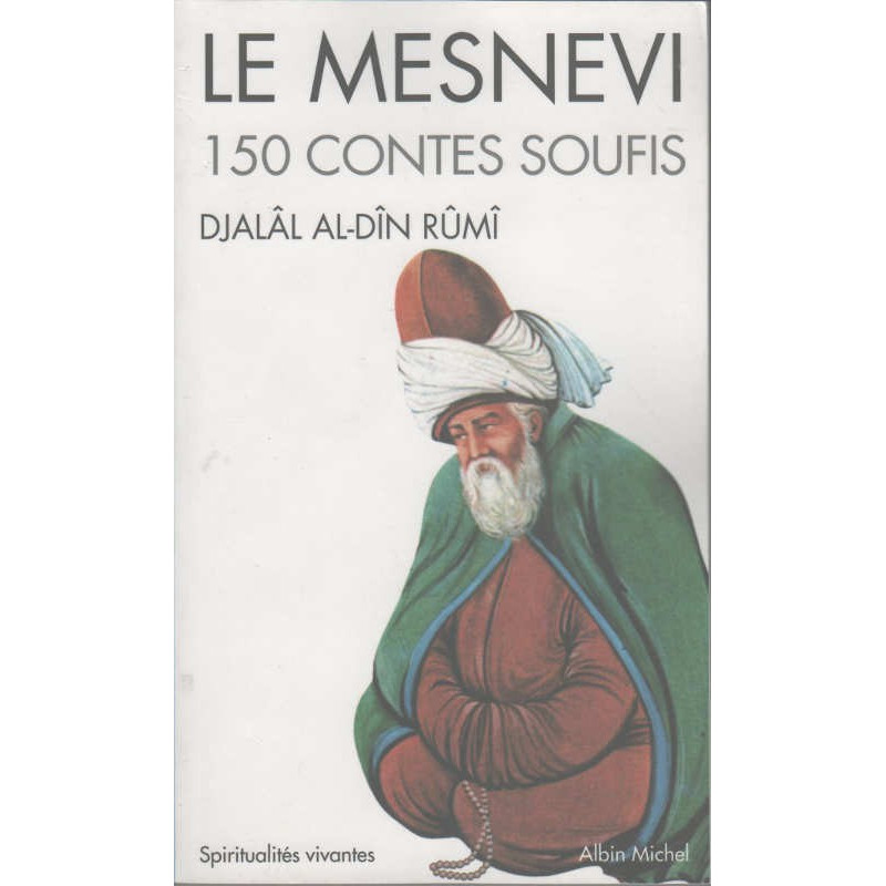 Le Mesnevi : 150 contes soufis, de Djalâl-Al-Dîn Rûmî, Edition Albin Michel (Format de poche), Collection Spiritualités vivantes