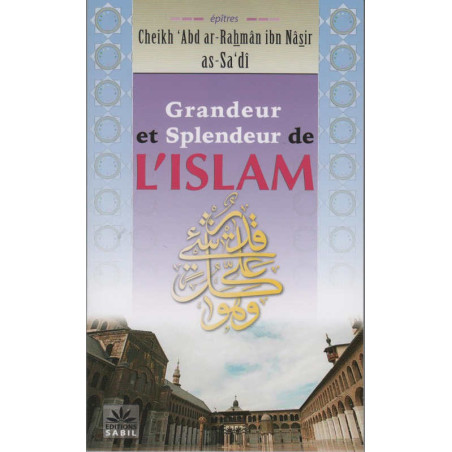 Grandeur and Splendor of Islam, by Sheikh 'Abd ar-Rahmân ibn Nâsir as-Sa'dî, Sabil Editions