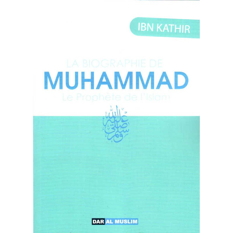 La biographie de Muhammad Le Prophète de l'islam (sws), de Ibn Kathir