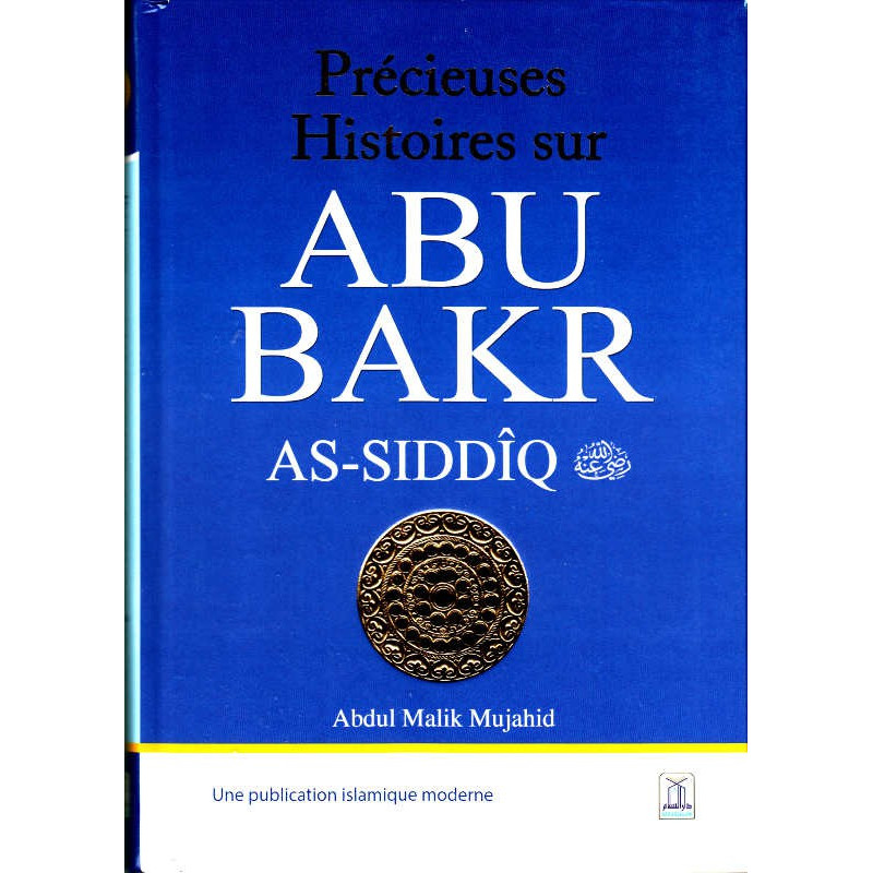 Précieuses histoires sur Abu Bakr As-Siddîq, de Abdul Malik Mujahid