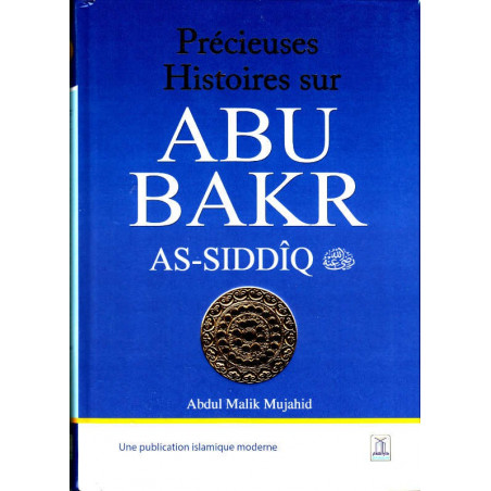Précieuses histoires sur Abu Bakr As-Siddîq, de Abdul Malik Mujahid