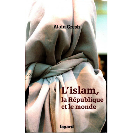 Islam, the Republic and the World, by Alain Gresh