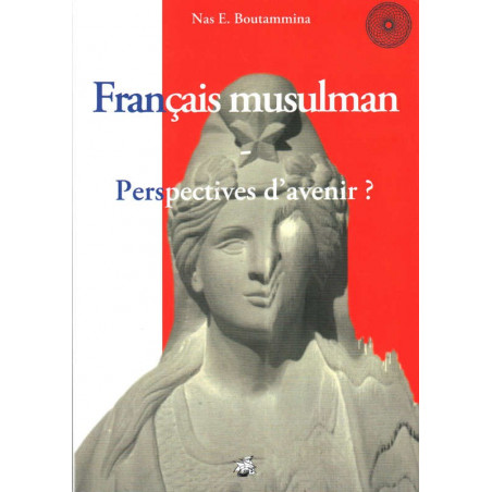 Français musulman - Perspectives d'avenir ?, de Nas E. Boutammina 
