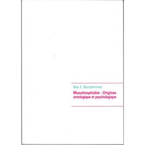 Musulmophobie - Origines ontologique et psychologique , de Nas E. Boutammina
