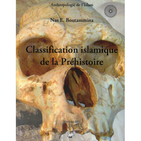Islamic Classification of Prehistory (Volume 3), by Nas E. Boutammina, Anthropology of Islam Collection