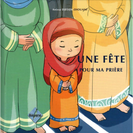 A PARTY FOR MY PRAYER, by Anissa Djedjik-Diouani (For girls aged 6 to 9), Pillar of Islam series for children
