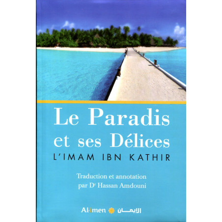 Le Paradis et ses Délices d'après Ibn-Kathir - traduction Hassan Amdouni