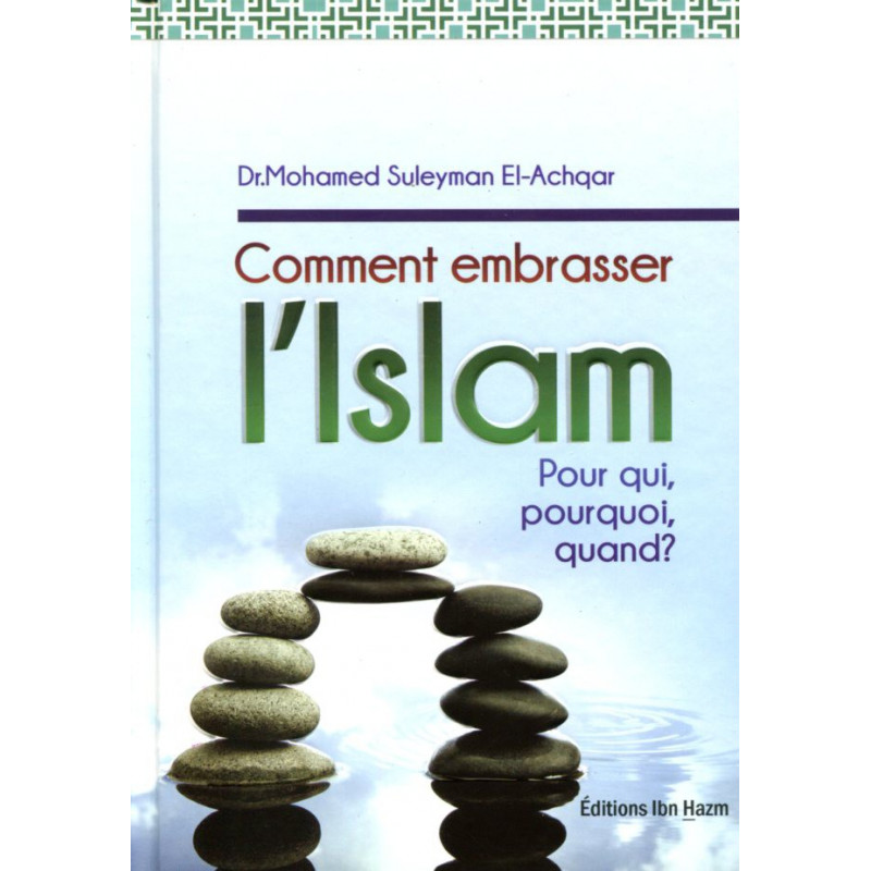 Comment embrasser L'Islam : Pour qui, pourquoi, quand ? d'après M. Suleyman El-Achqar