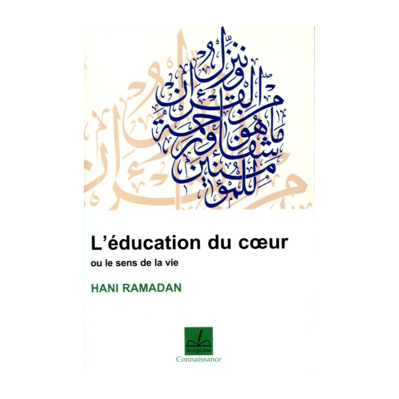 The Education of the Heart or the Meaning of Life, by Hani Ramadan, Knowledge Collection