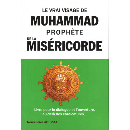 The true face of Muhammad Prophet of Mercy: Book for dialogue and openness - beyond caricatures...