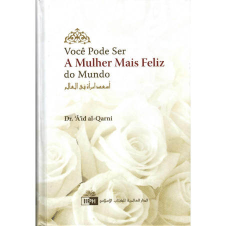 Você Pode Ser A Mulher Mais Feliz do Mundo, por Dr. 'Â'id al-Qarni, 1 a Edição Portuguesa
