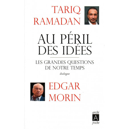 At the peril of ideas: the great questions of our time – Dialogue Edgar Morin and Tariq Ramadan, Éditions Archipoche