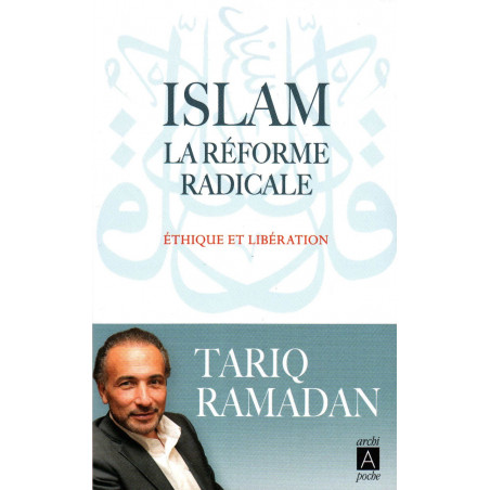 Islam : La réforme radicale- Éthique et Libération, de Tariq Ramadan, Éditions Archipoche