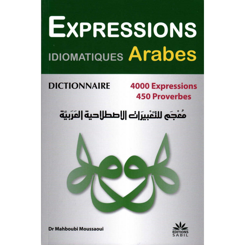 Dictionary of Arabic Idiomatic Expressions: 4000 expressions, 450 Proverbs, by Dr Mahboubi Moussaoui