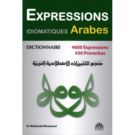 Dictionary of Arabic Idiomatic Expressions: 4000 expressions, 455 Proverbs, by Dr Mahboubi Moussaoui