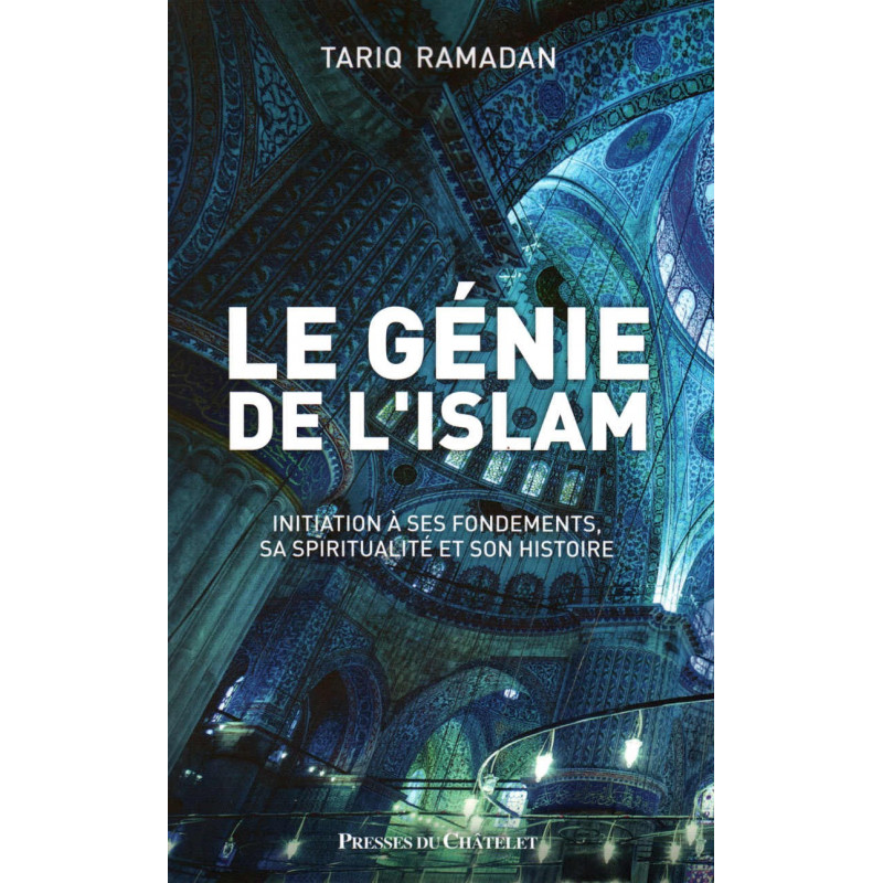 Le génie de l'islam: Initiation à ses fondements, sa spiritualité et son histoire, de Tariq Ramadan