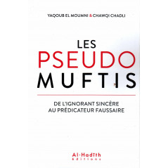 The Pseudo Muftis (From the Sincere Ignorant to the Counterfeit Preacher), by Yaqoub El Moumni & Chawqi Chadli