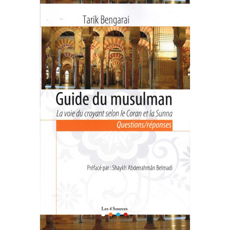 Guide du musulman: La voie du croyant selon le Coran et la Sunna, Questions/réponses, de Tarik Bengarai