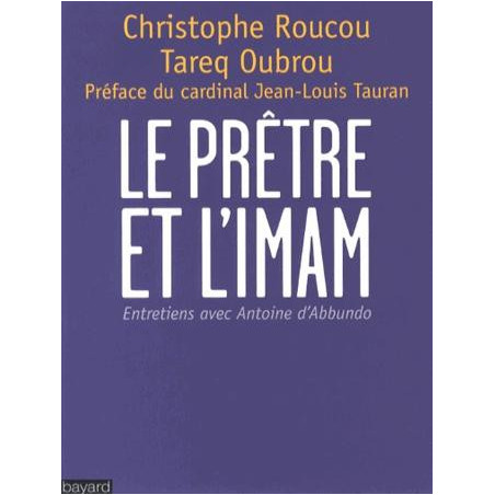 The priest and the imam, by Christophe Roucou, Tareq Oubrou, Interviews with Antoine d'Abbundo