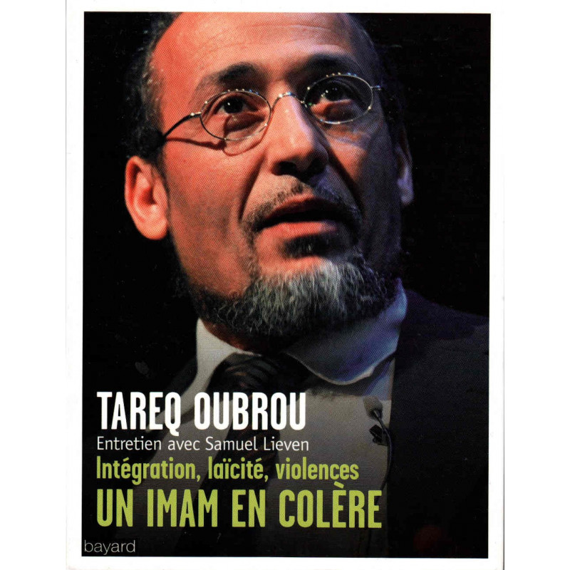 Un imam en colère, Entretien de Tareq Oubrou avec Samuel Lieven (Intégration, laïcité, violences)