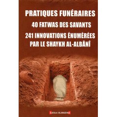 Pratiques funéraires : 40 fatwas des savants - 241 innovations énumérées par le Shaykh al-Albani, 3e édition augmentée 2016