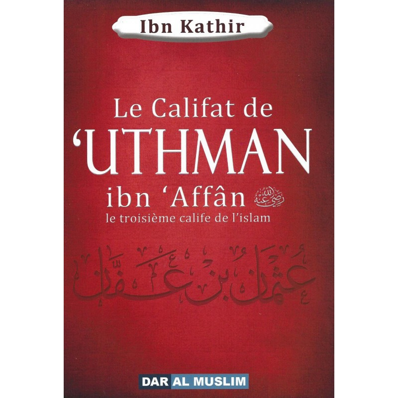 The Caliphate of 'Uthman ibn 'Affân the Third Caliph of Islam, by Ibn Kathir