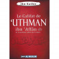 Le califat de 'Uthman ibn 'Affân le troisième calife de l'islam, de Ibn Kathir