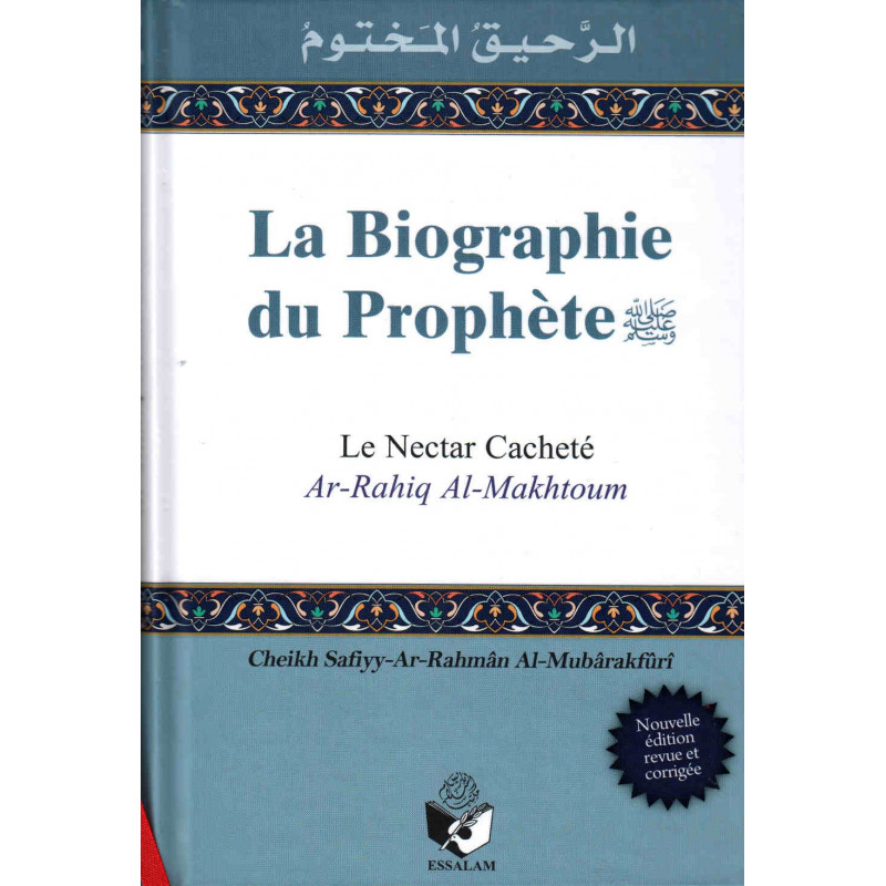 La biographie du Prophète (psl) - Le Nectar Cacheté (Ar-Rahiq Al-Makhtoum), de Safiyy-Ar-Rahmân Al-Mubârakfûrî, Nouvelle édition