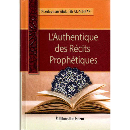 L'Authentique des Récits Prophétiques, de Dr Sulaymân 'Abdullâh Al-Achkar
